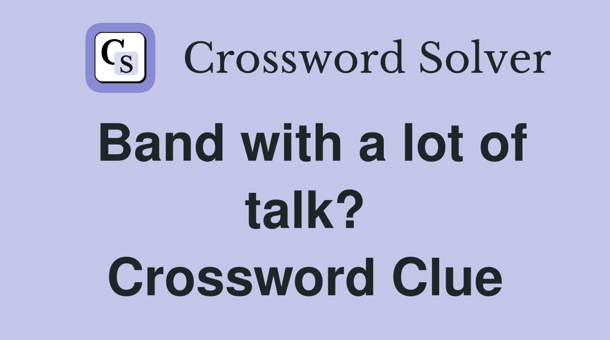 Band with a lot of talk? - Crossword Clue Answers - Crossword Solver